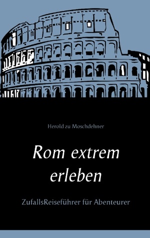 neues Buch – Moschdehner, Herold zu – Rom extrem erleben