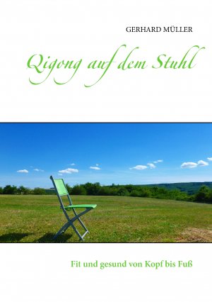 ISBN 9783738648201: Qigong auf dem Stuhl | Fit und gesund von Kopf bis Fuß | Gerhard Müller | Taschenbuch | Paperback | 84 S. | Deutsch | 2017 | Books on Demand GmbH | EAN 9783738648201