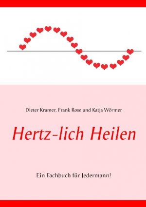 ISBN 9783738658590: Hertz-lich Heilen - Ein Fachbuch für Jedermann!