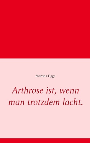 ISBN 9783739214160: Arthrose ist, wenn man trotzdem lacht.