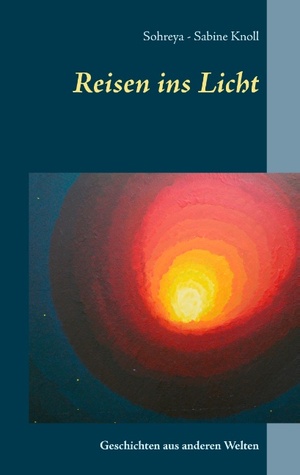 ISBN 9783739217666: Reisen ins Licht / Geschichten aus anderen Welten / Sohreya-Sabine Knoll / Taschenbuch / Paperback / 104 S. / Deutsch / 2015 / Books on Demand GmbH / EAN 9783739217666