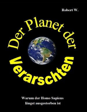 ISBN 9783739219844: Der Planet der Verarschten - Warum der Homo Sapiens längst ausgestorben ist