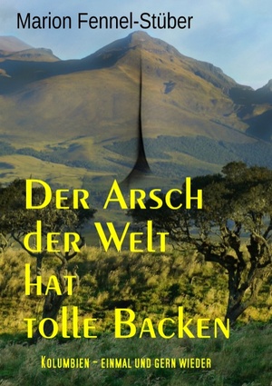 ISBN 9783739227528: Der Arsch der Welt hat tolle Backen - Kolumbien - einmal und gern wieder