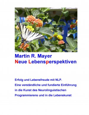gebrauchtes Buch – Mayer, Martin R – Neue Lebensperspektiven: Erfolg und Lebensfreude mit NLP. Eine verständliche und fundierte Einführung in die Kunst des Neurolinguistischen Programmierens und in die Lebenskunst