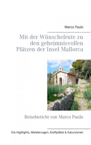 ISBN 9783739230061: Mit der Wünschelrute zu den geheimnisvollen Plätzen der Insel Mallorca - Reisebericht von Marco Paulo