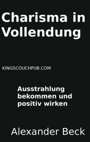 ISBN 9783739230436: Charisma in Vollendung. Ausstrahlung bekommen und positiv wirken