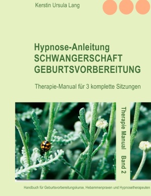 ISBN 9783739248851: Hypnose-Anleitung Schwangerschaft und Geburtsvorbereitung - Therapie-Manual für 3 komplette Sitzungen