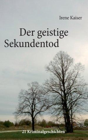 gebrauchtes Buch – Irene Kaiser – Der geistige Sekundentod - 21 Kriminalgeschichten