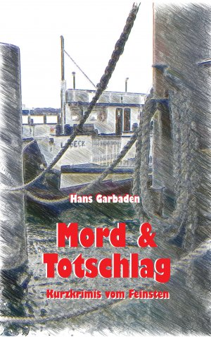 neues Buch – Hans Garbaden – Mord & Totschlag