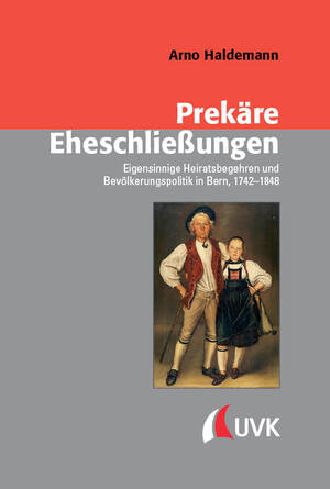 ISBN 9783739831732: Prekäre Eheschließungen - Eigensinnige Heiratsbegehren und Bevölkerungspolitik in Bern, 1742–1848