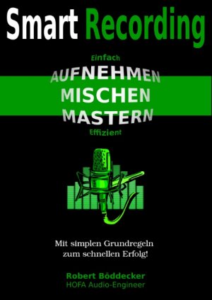 ISBN 9783740731670: Smart Recording | Aufnehmen, Mischen, Mastern - Einfach & Effizient | Robert Böddecker | Taschenbuch | Paperback | 132 S. | Deutsch | 2017 | TWENTYSIX | EAN 9783740731670