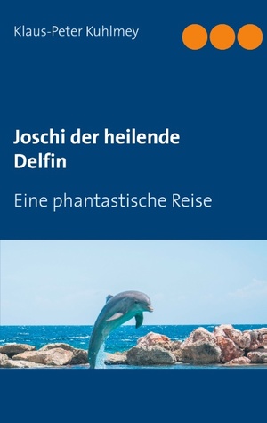 ISBN 9783740766733: Joschi der heilende Delfin | Eine phantastische Reise | Klaus-Peter Kuhlmey | Taschenbuch | Paperback | 180 S. | Deutsch | 2020 | TWENTYSIX EPIC | EAN 9783740766733