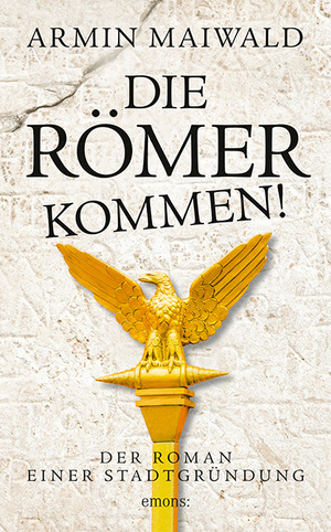 ISBN 9783740804183: Die Römer kommen! - Der Roman einer Stadtgründung