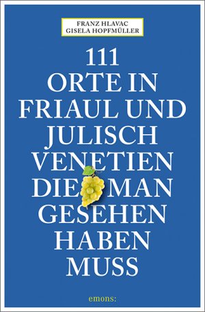 ISBN 9783740805753: 111 Orte in Friaul und Julisch Venetien, die man gesehen haben muss - Reiseführer