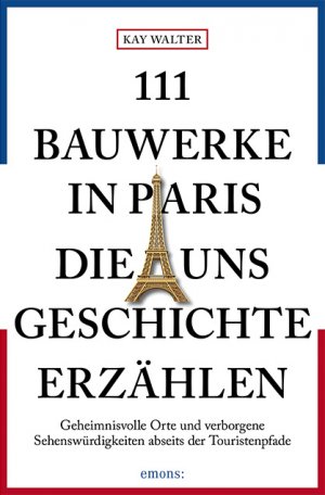 ISBN 9783740806910: 111 Bauwerke in Paris, die uns Geschichte erzählen - Reiseführer