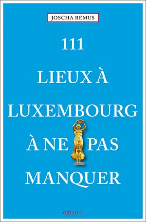 ISBN 9783740808112: 111 Lieux à Luxembourg à ne pas manquer - Guide touristique