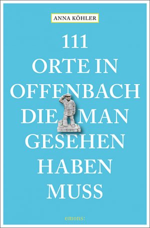 ISBN 9783740809829: 111 Orte in Offenbach, die man gesehen haben muss - Reiseführer