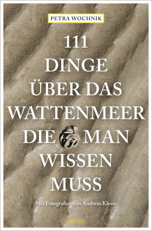 ISBN 9783740810818: 111 Dinge über das Wattenmeer, die man wissen muss