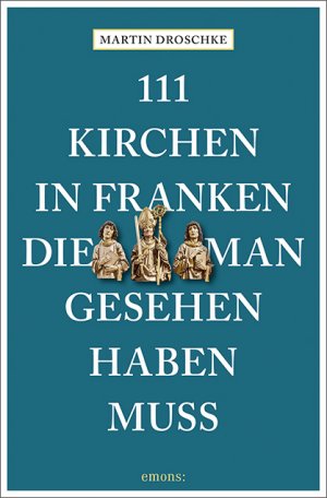 neues Buch – Martin Droschke – 111 Kirchen in Franken, die man gesehen haben muss