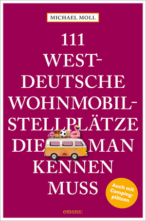 ISBN 9783740817442: 111 westdeutsche Wohnmobilstellplätze, die man kennen muss – Reiseführer