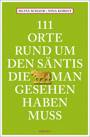 ISBN 9783740820411: 111 Orte rund um den Säntis, die man gesehen haben muss | Reiseführer | Silvia Schaub (u. a.) | Taschenbuch | 111 Orte | 240 S. | Deutsch | 2023 | Emons Verlag | EAN 9783740820411