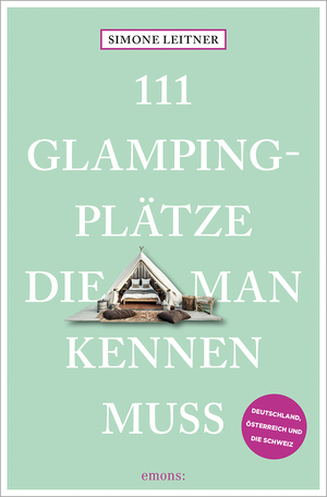 ISBN 9783740820626: 111 Glampingplätze, die man kennen muss – Reiseführer