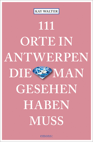 neues Buch – Kay Walter – 111 Orte in Antwerpen, die man gesehen haben muss