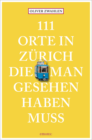 ISBN 9783740824747: 111 Orte in Zürich, die man gesehen haben muss