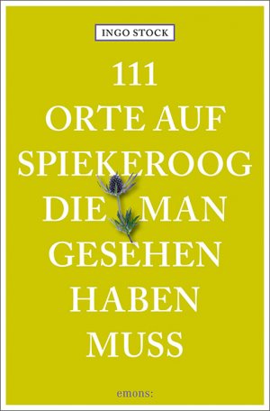 ISBN 9783740825393: 111 Orte auf Spiekeroog, die man gesehen haben muss – Reiseführer