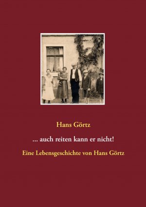 gebrauchtes Buch – Hans Görtz – auch reiten kann er nicht! - Eine Lebensgeschichte von Hans Görtz