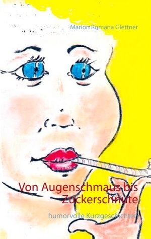 ISBN 9783741236716: Von Augenschmaus bis Zuckerschnute | humorvolle Kurzgeschichten | Marion Romana Glettner | Taschenbuch | Paperback | 148 S. | Deutsch | 2016 | Books on Demand GmbH | EAN 9783741236716