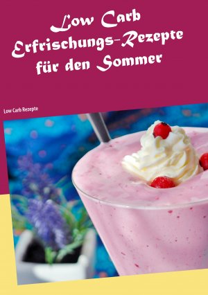 ISBN 9783741242113: Low Carb Erfrischungs-Rezepte für den Sommer – Low Carb Rezepte