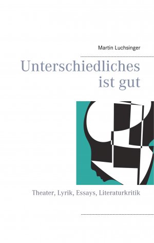 ISBN 9783741252167: Unterschiedliches ist gut - Theater, Lyrik, Essays, Literaturkritik
