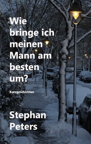 ISBN 9783741263859: Wie bringe ich meinen Mann am besten um? – Makabre Kurzgeschichten aus Gerresheim