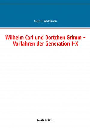 ISBN 9783741277177: Wilhelm Carl und Dortchen Grimm - Vorfahren der Generation I-X