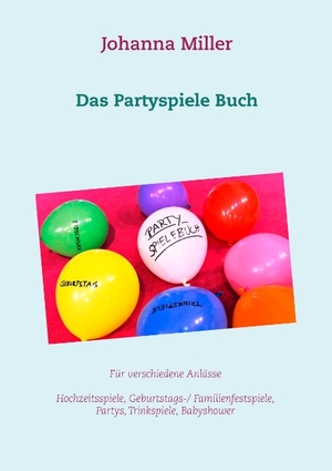 ISBN 9783741289873: Das Partyspiele Buch - Für verschiedene Anlässe - Hochzeitsspiele, Geburtstagsspiele, Familienfestspiele, Trinkspiele, Babyshower...