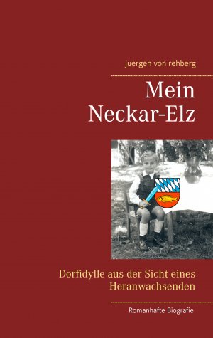 ISBN 9783741293870: Mein Neckar-Elz – Dorfidylle aus der Sicht eines Heranwachsenden