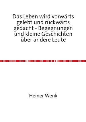 ISBN 9783741856532: Das Leben wird vorwärts gelebt und rückwärts gedacht - Begegnungen und kleine Geschichten über andere Leute