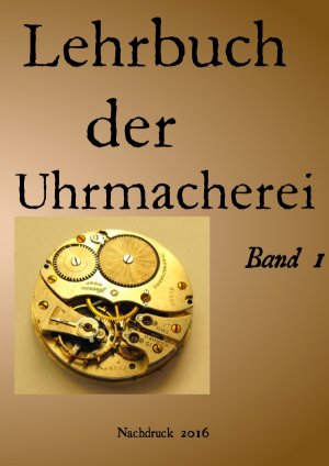 ISBN 9783741858208: Lehrbuch der Uhrmacherei Band 1