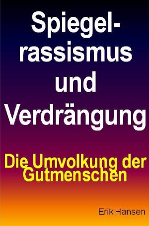 ISBN 9783741875663: Spiegelrassismus und Verdrängung - Die Umvolkung der Gutmenschen