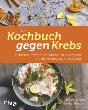 gebrauchtes Buch – Krebs - Katz, Rebecca und Mat Edelson – Das Kochbuch gegen Krebs : Die besten Rezepte, um Tumore zu bekämpfen und die Heilung zu unterstützen.