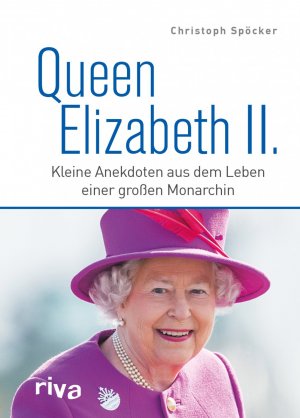 gebrauchtes Buch – Christoph Spöcker – Queen Elizabeth II. - Kleine Anekdoten aus dem Leben einer großen Monarchin. Zum Tod und in Erinnerung an die Königin der Herzen. Royals. England. King Charles. Ein Jahrhundertleben