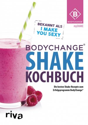 ISBN 9783742301987: BodyChange® Shake-Kochbuch - Die besten Shake-Rezepte zum Erfolgsprogramm BodyChange®