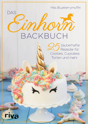 ISBN 9783742303332: Das Einhorn-Backbuch - 25 zauberhafte Rezepte für Cookies, Cupcakes, Torten und mehr