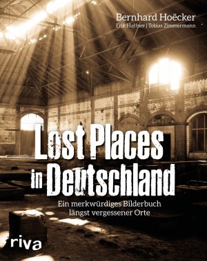 ISBN 9783742304193: Lost Places in Deutschland - Ein merkwürdiges Bilderbuch längst vergessener Orte