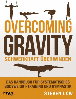 ISBN 9783742304261: Overcoming Gravity - Schwerkraft überwinden – Das Handbuch für systematisches Bodyweight-Training und Gymnastik