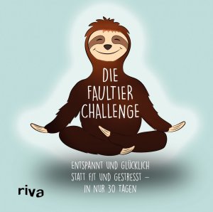 ISBN 9783742305923: Die Faultier-Challenge - Entspannt und glücklich statt fit und gestresst – in nur 30 Tagen. Das perfekte Geschenk für gestresste Menschen. Für weniger Hektik und mehr Entspannung