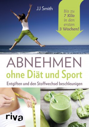 ISBN 9783742307354: Abnehmen ohne Diät und Sport – Entgiften und den Stoffwechsel beschleunigen. Bis zu 7 Kilo in den ersten 3 Wochen!