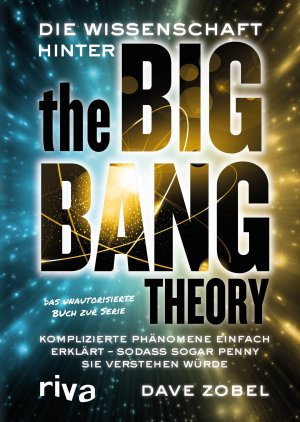 ISBN 9783742307422: Die Wissenschaft hinter The Big Bang Theory: Komplizierte Phänomene einfach erklärt ? sodass sogar Penny sie verstehen würde