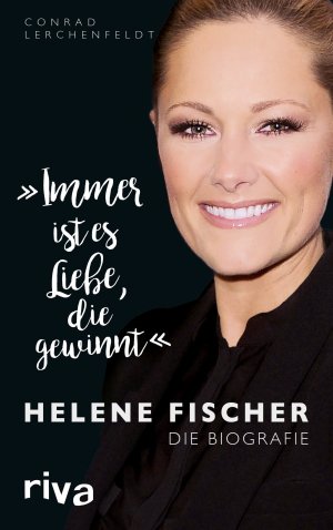 ISBN 9783742308108: "Immer ist es Liebe, die gewinnt" - Helene Fischer. Die Biografie